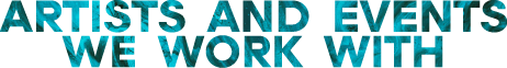 Artists and Events we work with