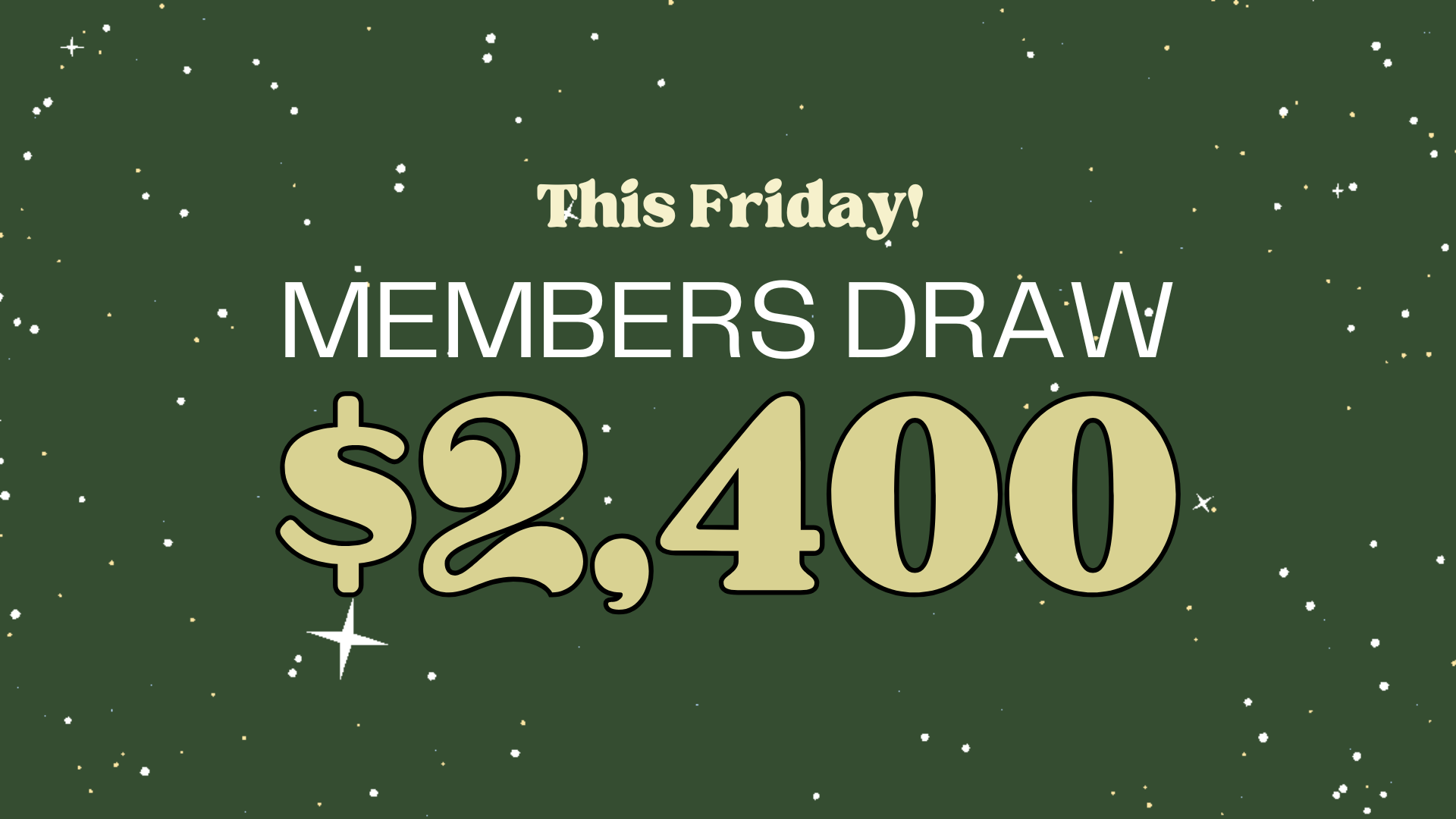 Announcement for a Friday member's draw with a prize of $1,300, set against a dark green background with white and gold specks resembling stars.