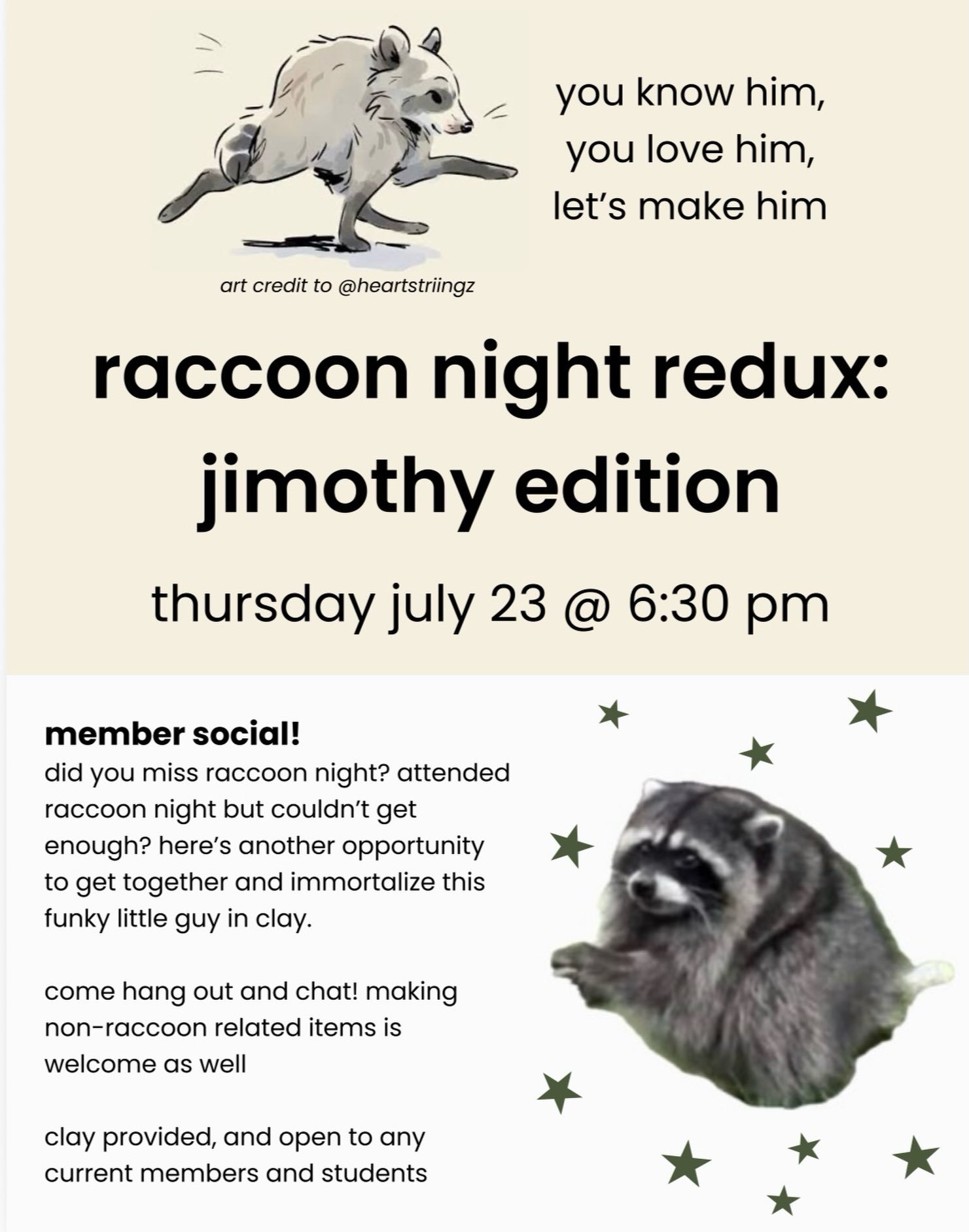 We decided to have an impromptu July social after all. If you&rsquo;re a member or student, come to the studio this Thursday evening at 6:30 for a raccoon night redux: Jimothy edition!