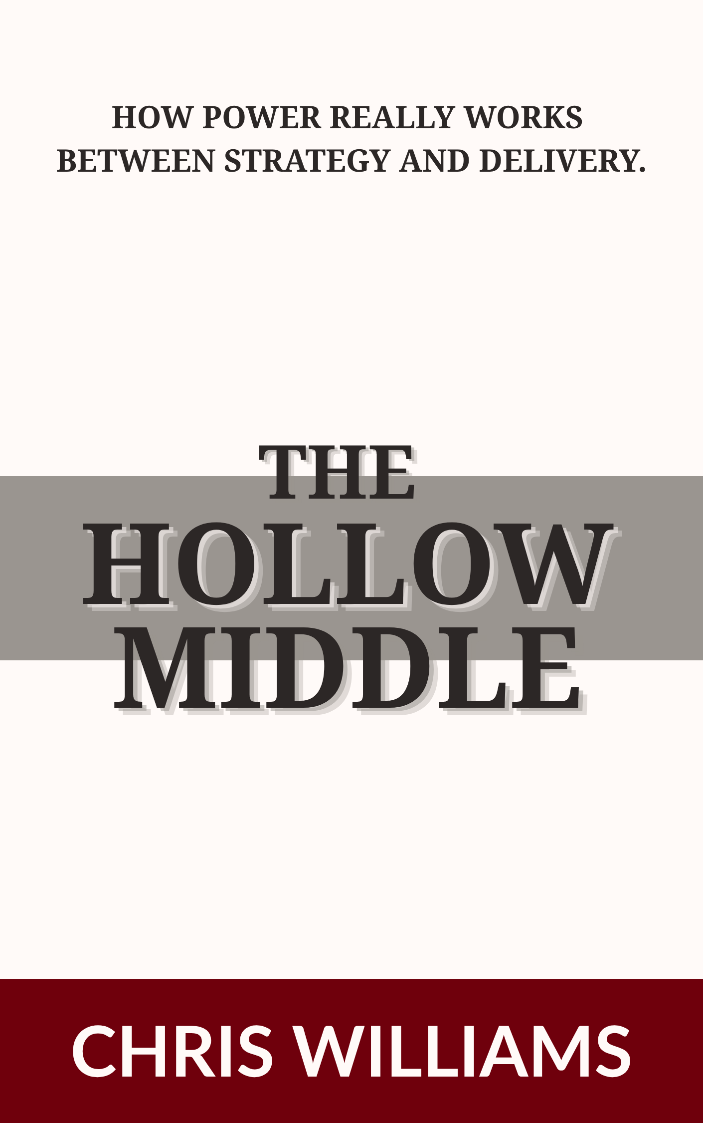 Book cover titled 'The Hollow Middle' by Chris Williams with the subtitle 'How Power Really Works Between Strategy and Delivery' and visible author's name at the bottom against a maroon background.