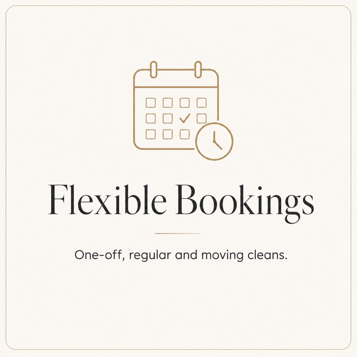 Icon of a calendar with a check mark and a clock, with text "Flexible Bookings" and "One-off, regular and moving cleans."