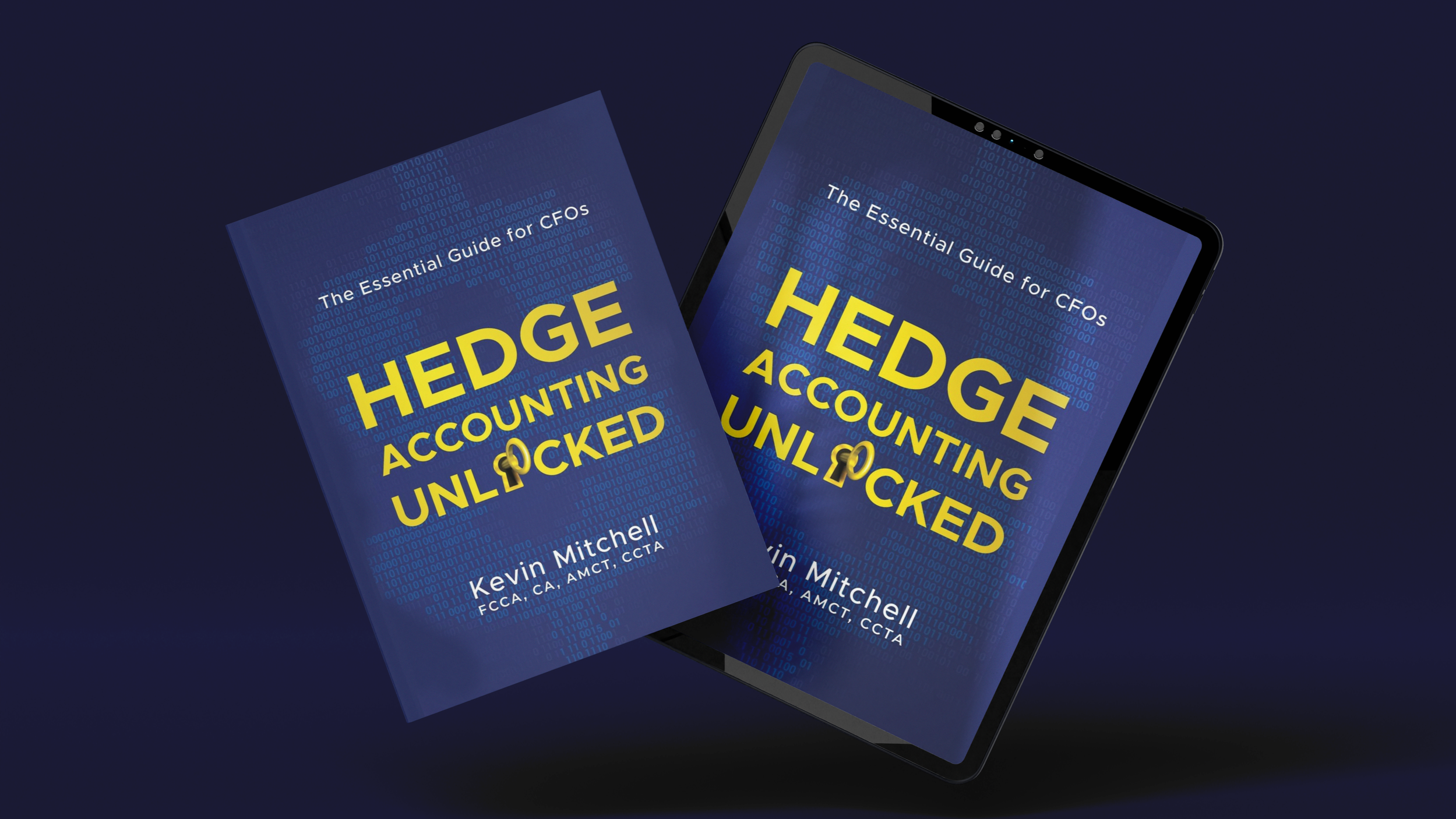 Digital image of two copies of a book titled 'The Essential Guide for CFOs: The Hedge Accounting Unlocked' by Kevin Mitchell, with one book appearing to be a physical copy and the other a digital version on a tablet screen, featuring a dark blue background and blue binary code pattern.