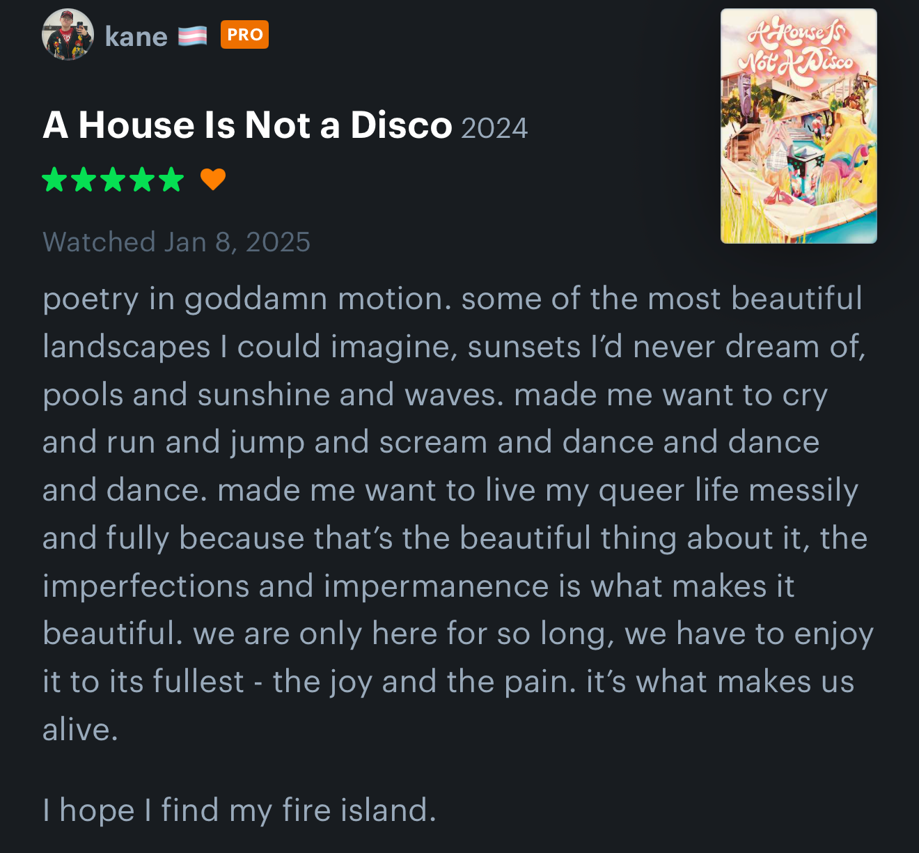 A 5 star letterbox review for 'A House Is Not a Disco' - poetry in goddamn motion. some of the most beautiful landscapes I could imagine, sunsets I'd never dream of, pools and sunshine and waves. made me want to cry and run and jump and scream