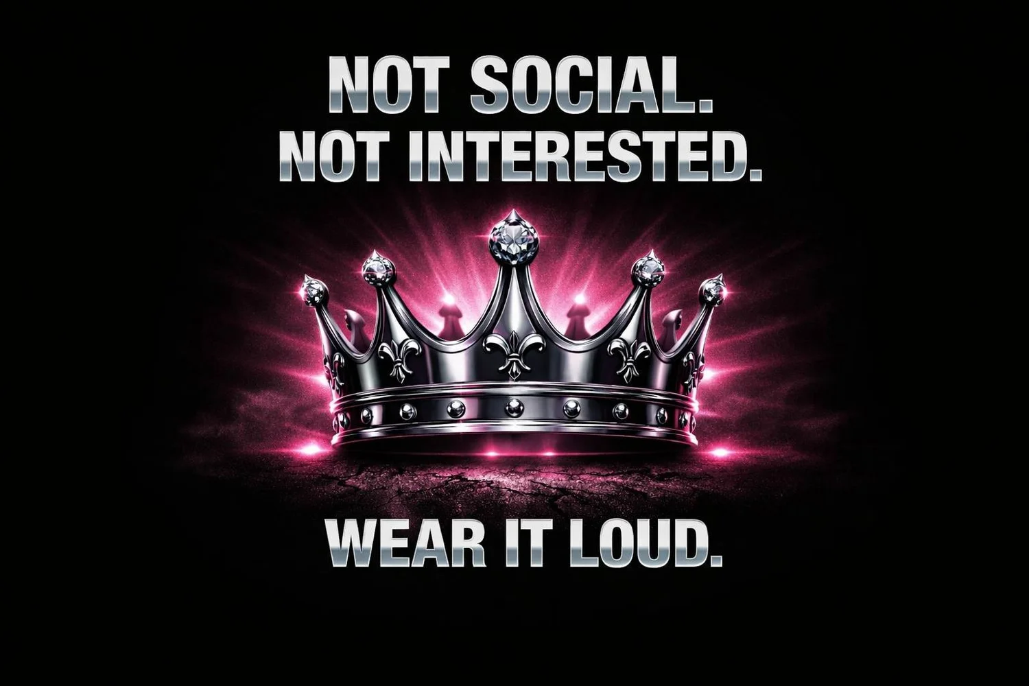 Not Social. Not Interested. Wear it Loud
