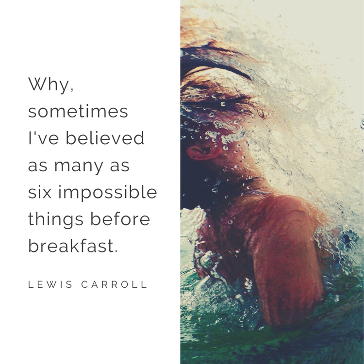 Quote by Lewis Carroll: "Why, sometimes I've believed as many as six impossible things before breakfast," over an image of a woman swimming underwater.
