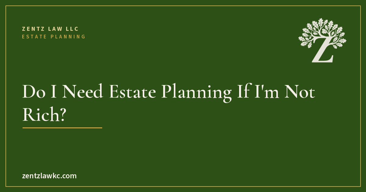 Do I Need Estate Planning If I Am Not Rich?