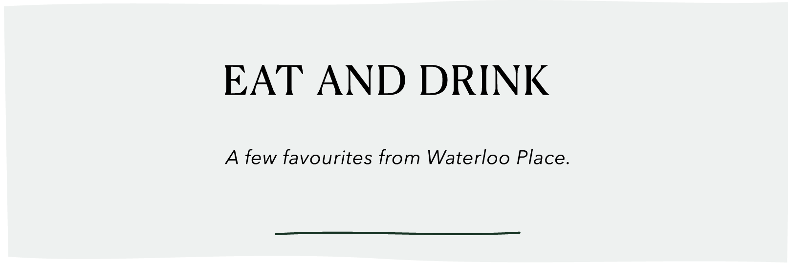 Eat and Drink — a few favourites from Waterloo Place.