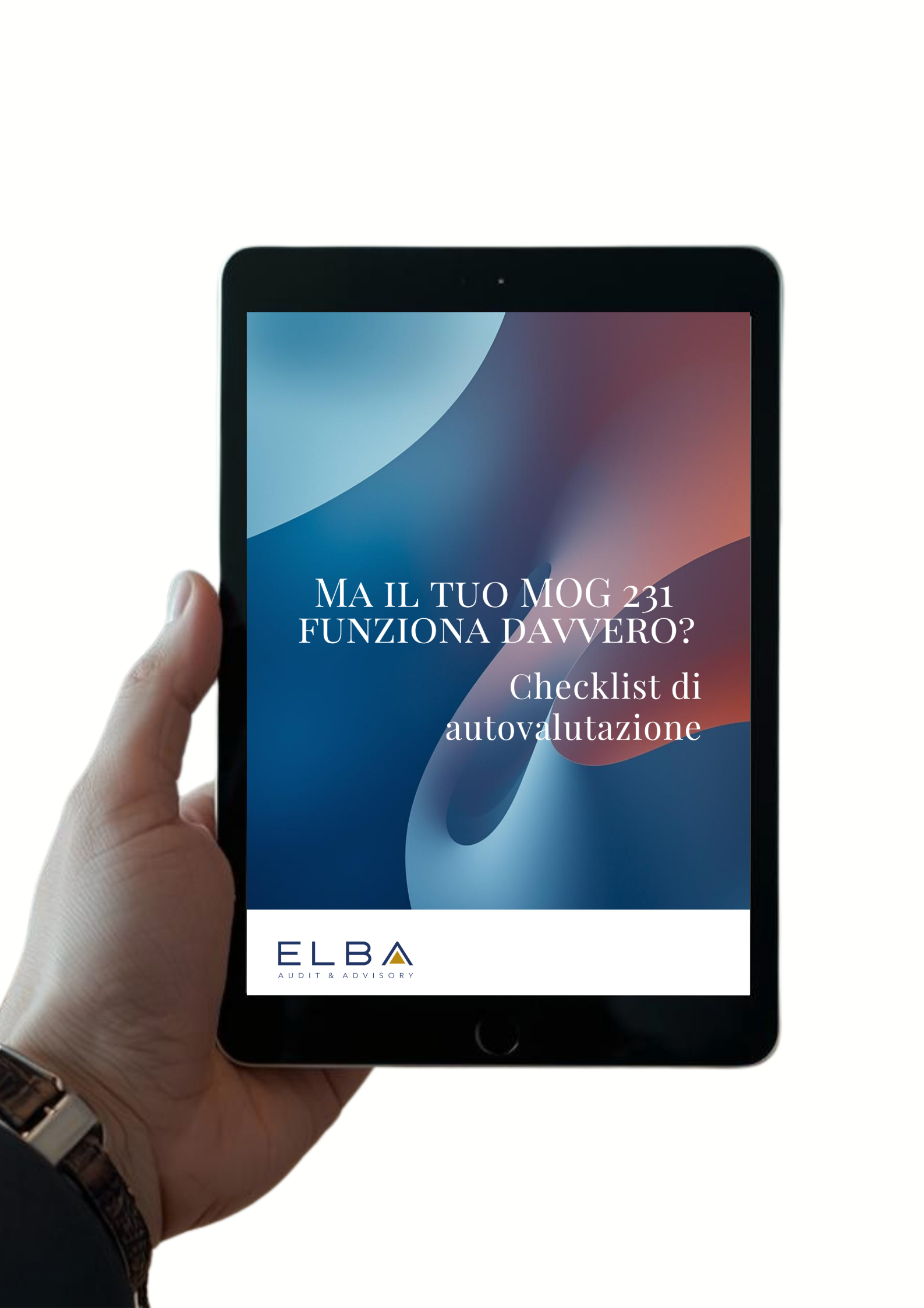 Una mano tiene un tablet con una pantalla con un fondo azul con formas abstracte, mostrando un testo che dice "Ma il tuo MOG 231 funziona davvero? Checklist di autovalutazione" e il logo di ELBA Audit & Advisory in basso.