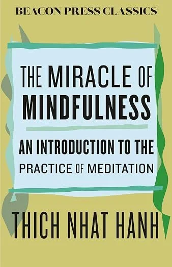 The Miracle of Mindfulness: An Introduction to the Practice of Meditation