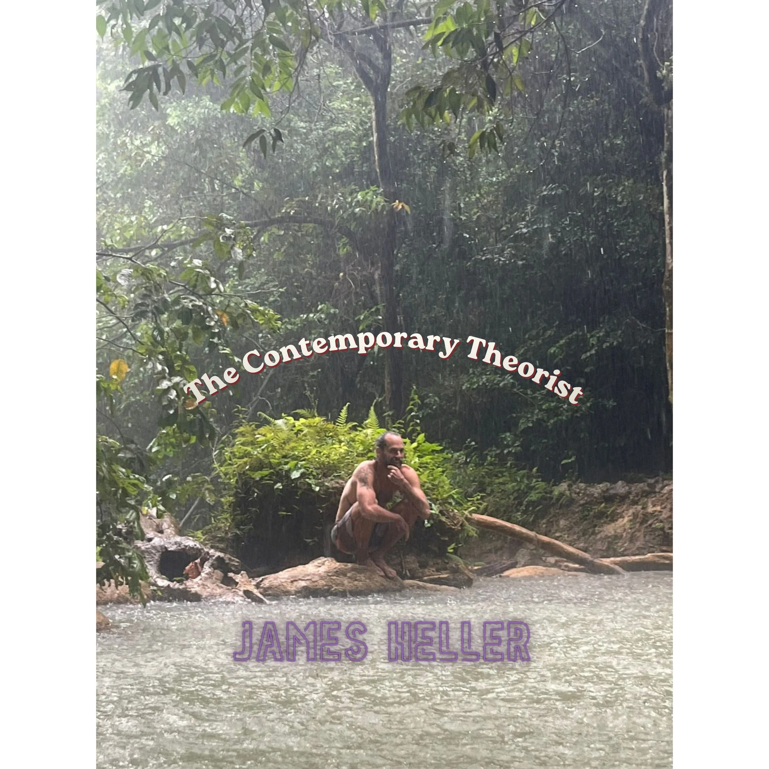 A person sitting near a river with dense green trees and leaves overhead, partially obscured by rain and mist, with text overlay reading 'The Contemporary Theorist' and 'James Heller'.