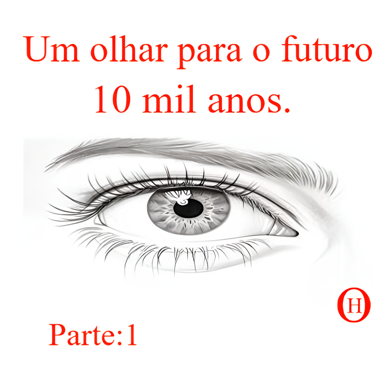 Um olhar para o futuro 10 mil anos. Parte:1