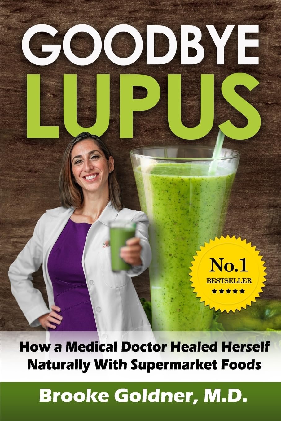 Goodbye Lupus: How a Medical Doctor Healed Herself Naturally With Supermarket Foods by Brooke Goldner M.D.