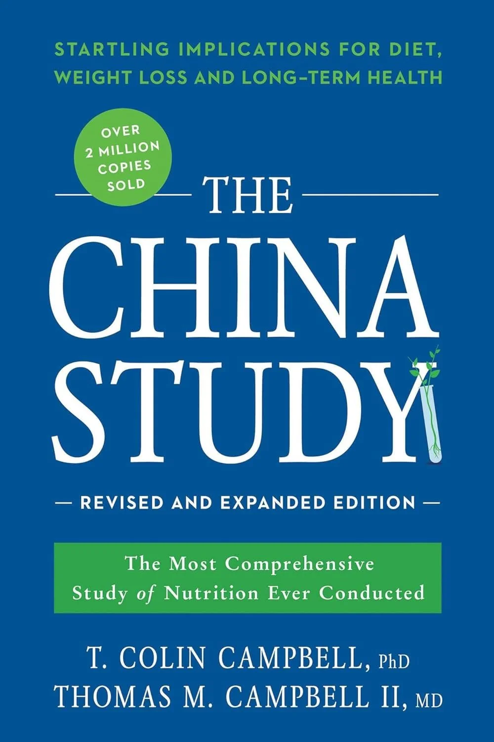 The China Study: Revised and Expanded Edition: The Most Comprehensive Study of Nutrition Ever Conducted and the Startling Implications for Diet, Weight Loss, and Long-Term Health by T. Colin Campbell (Author), Thomas M. Campbell (Author)