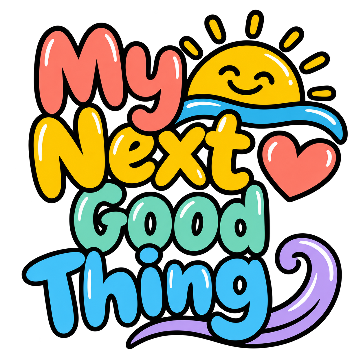 Colorful cartoon text saying 'My Next Good Thing' with a smiling sun, hearts, and a purple swirl.