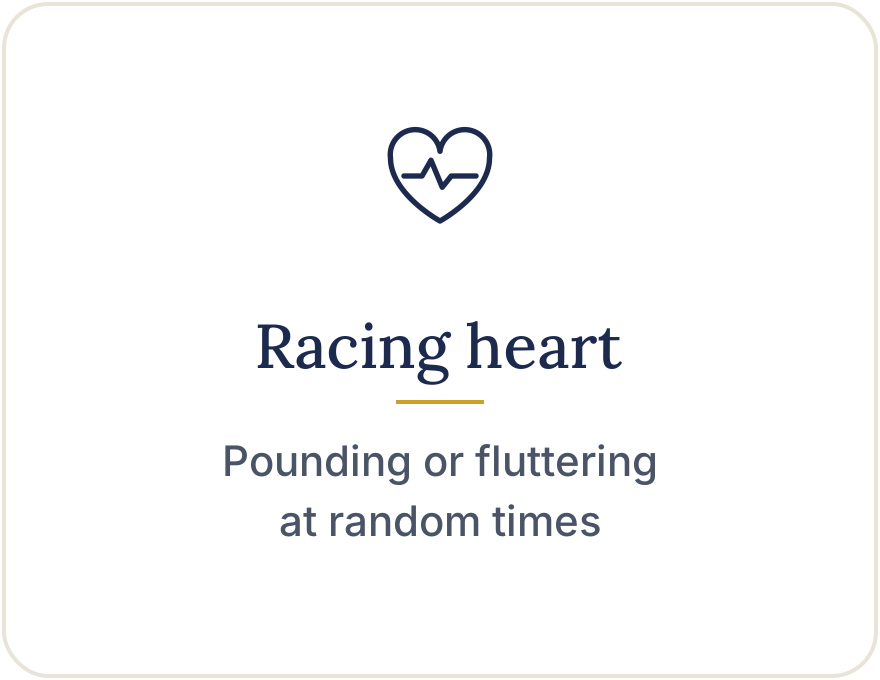 Racing heart: pounding or fluttering at random times