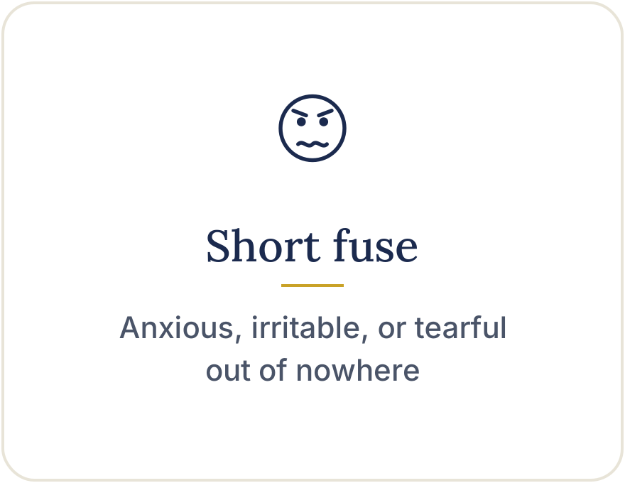 Short fuse: anxious, irritable, or tearful out of nowhere