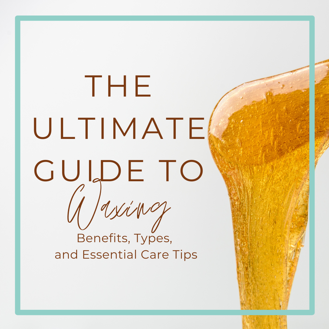 The Ultimate Guide to Waxing: Benefits, Types, and Essential Care Tips