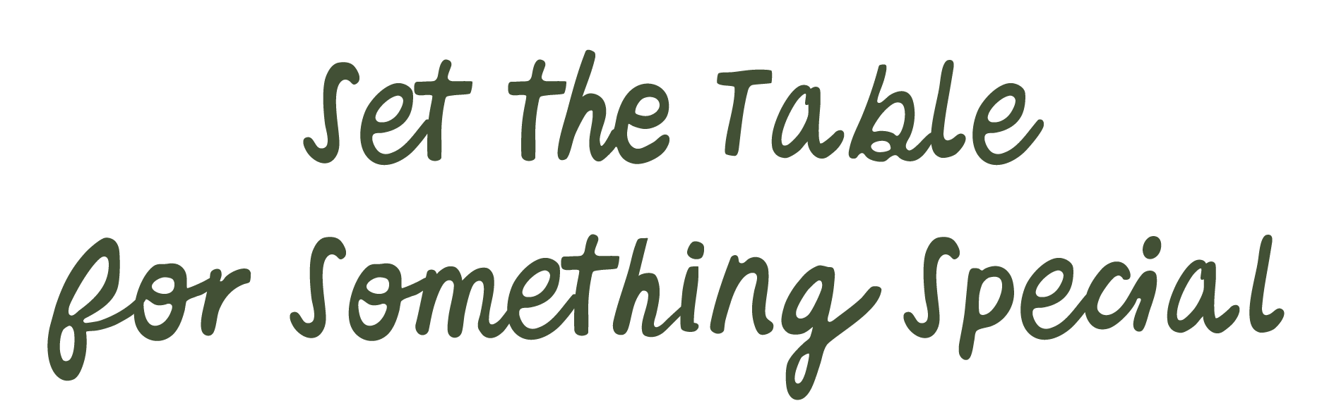 Decorative text reading, 'Set the table for something special' in dark green script font.
