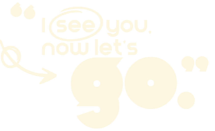 Quote block: "I see you, now let's go."