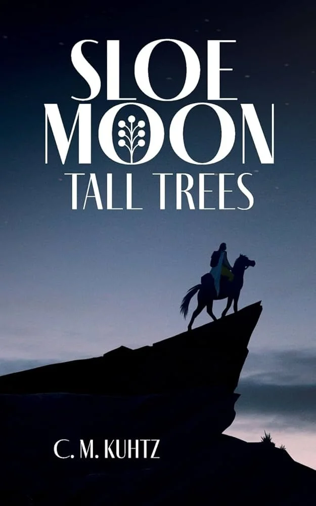 Book cover with Silhouette of a person riding a horse on a cliff, with a starry night sky and trees, and the title 'Sloe Moon Tall Trees' by C. M. Kuhtz