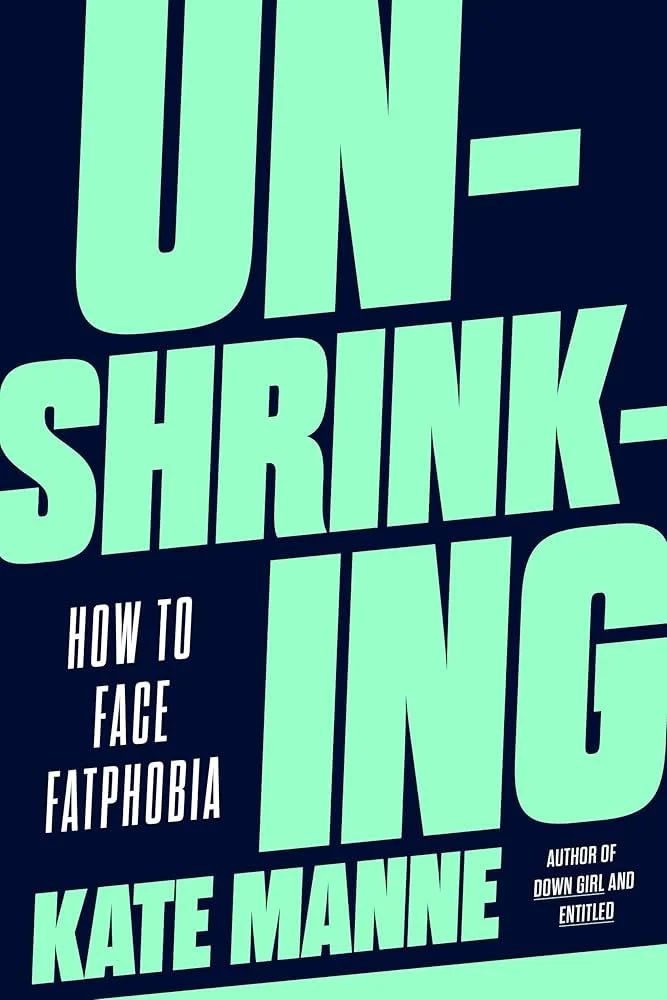 Book cover titled "Un-shrinking In: How to Face Fatphobia" by Kate Manne. The cover has large mint green text on a dark blue background, with the author's name in bold mint green at the bottom.