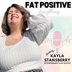 “Fat Positive…Everything” Podcast