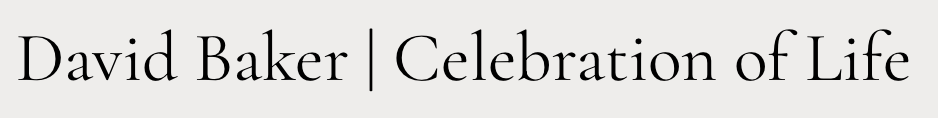 David Baker  |  Celebration of Life