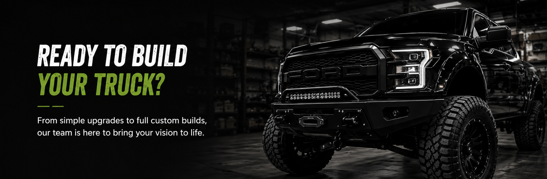 Black lifted Ford truck parked inside a garage with workshop tools in the background. Text overlay says: 'Ready to build your truck?'