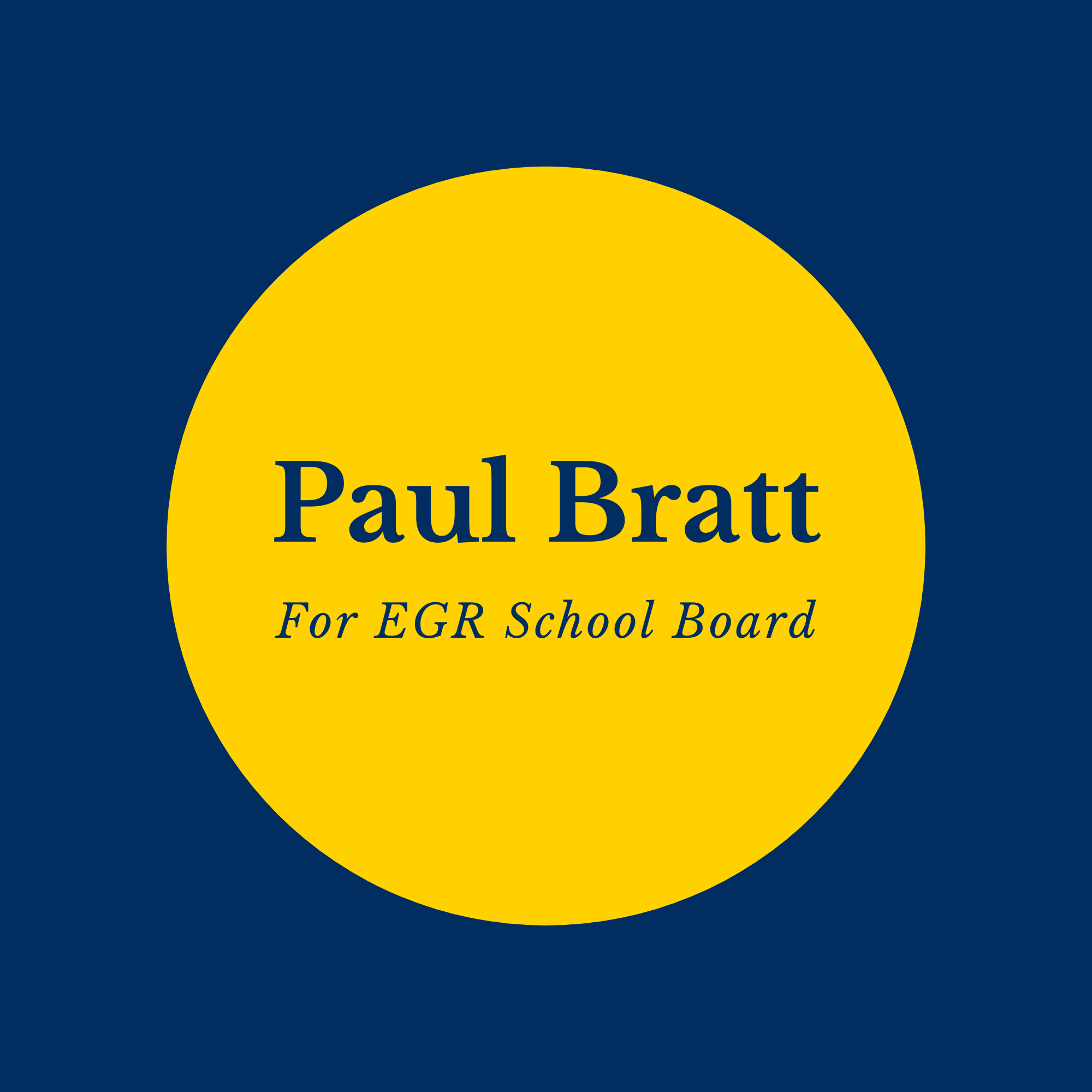 A campaign logo in East Grand Rapids Pioneer Blue and Yellow, which says Paul Bratt for EGR School Board.
