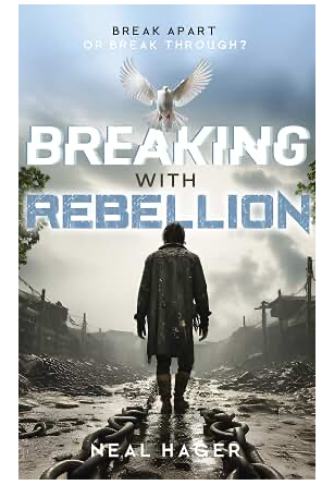 Book cover for 'Breaking with Rebellion' by Neal Hager, depicting a man walking away through a war-torn landscape with barbed wire, a cloudy sky, and a white dove flying overhead, with the text 'Break apart or break through?'