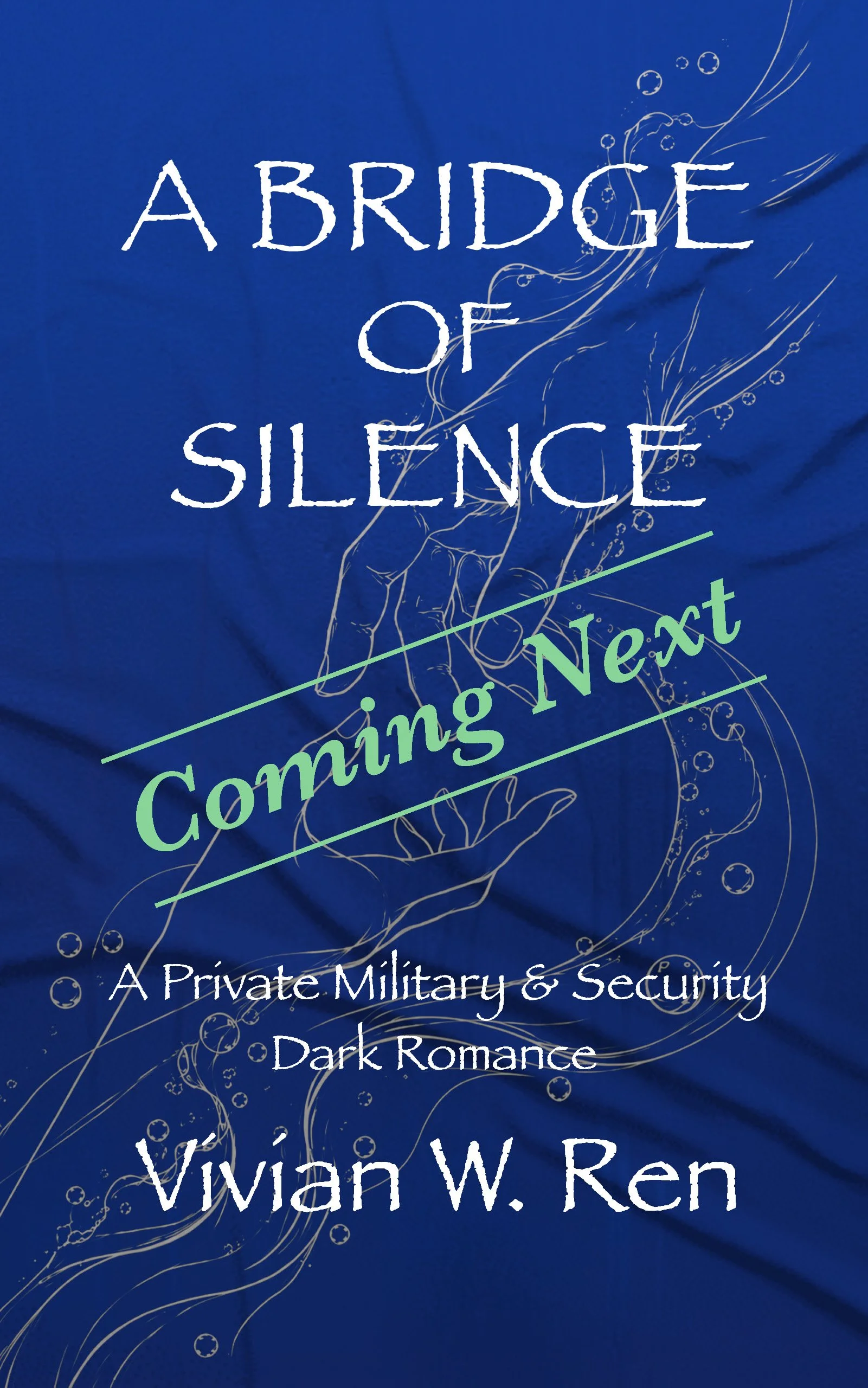 Book cover of A Bridge of Silence: A Private Military & Security Dark Romance by Vivian W. Ren, Book Two of the Beneath the Silence series. The blue cover features two hands reaching toward each other, with swirling designs and a “Coming Next” label.