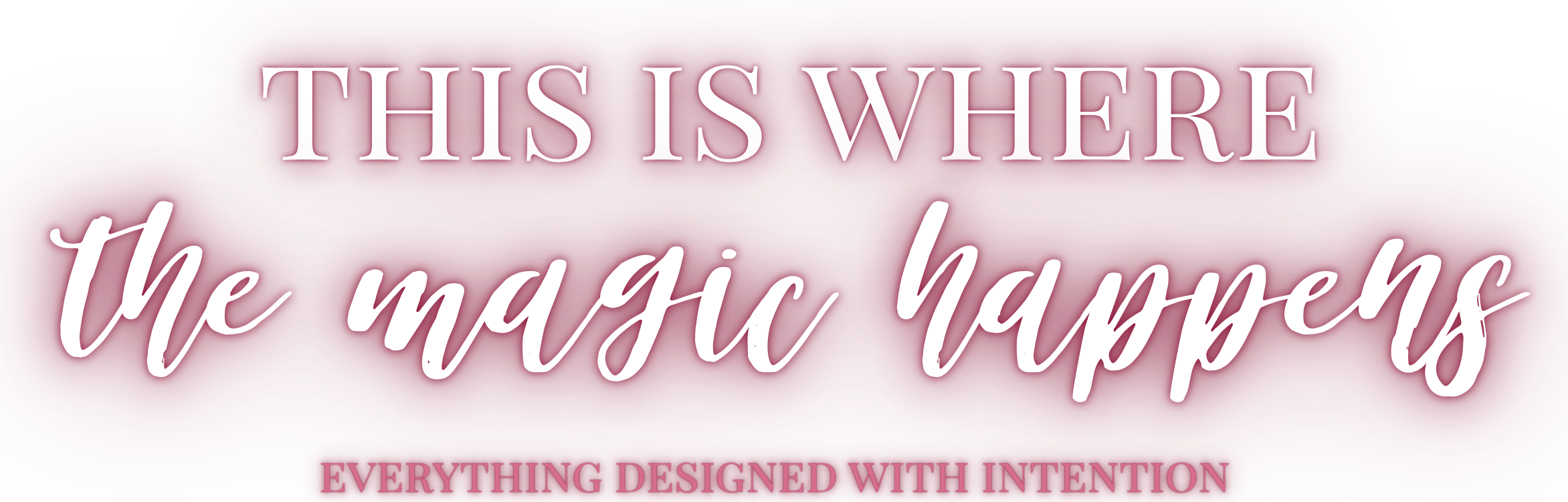 Sign that reads 'This is where the magic happens' with a decorative maroon and purple background and smaller text 'Everything designed with intention' at the bottom.