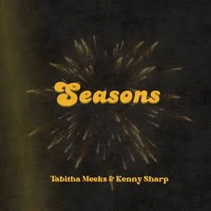 Kenny Sharp &amp; Tabitha Meeks — “Seasons”: A Soulful Toast to Timeless Love