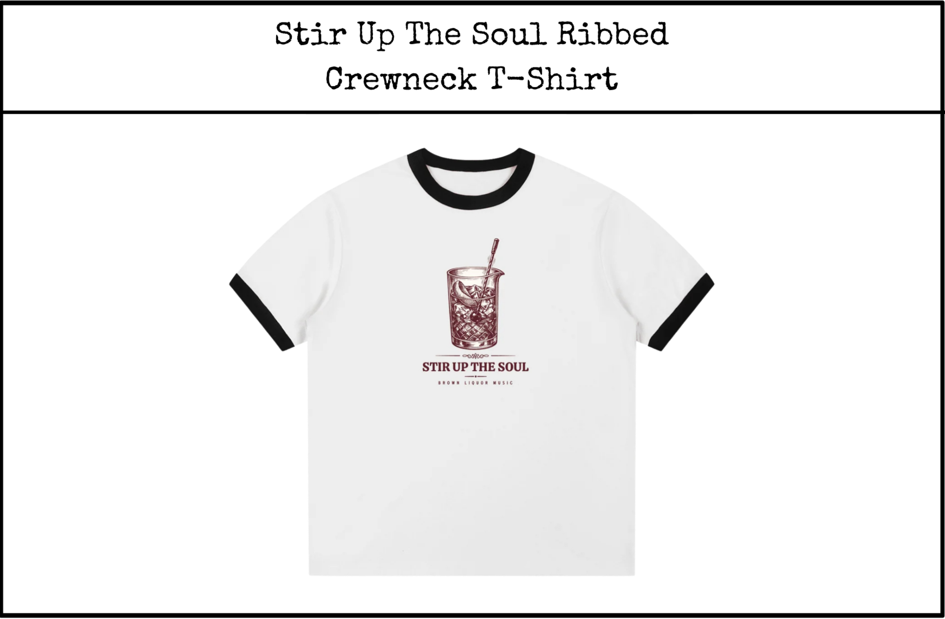 A white T-shirt with black collar and sleeve cuffs, featuring a graphic of a cocktail glass with ice and a straw, and text that says 'STIR UP THE SOUL' and 'BROWN LIQUOR MUSIC'.