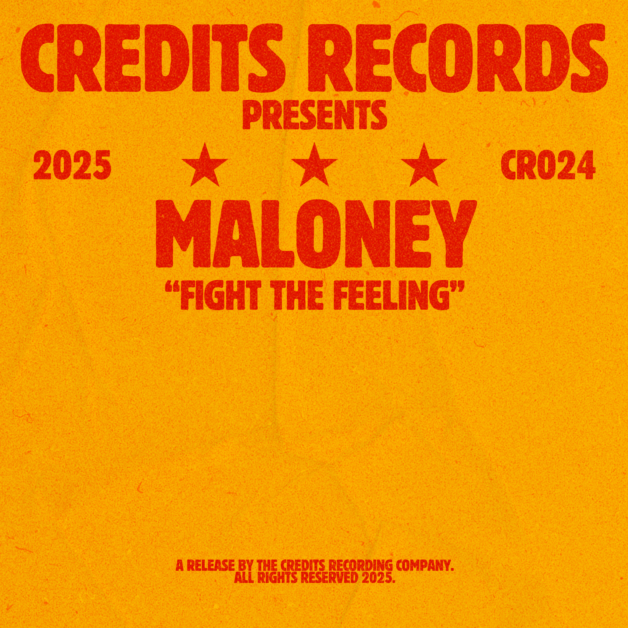 Text on a bright yellow and orange textured background that reads 'CREDITS RECORDS PRESENTS 2025 MALONEY 'FIGHT THE FEELING' A RELEASE BY THE CREDITS RECORDING COMPANY. ALL RIGHTS RESERVED 2025.'