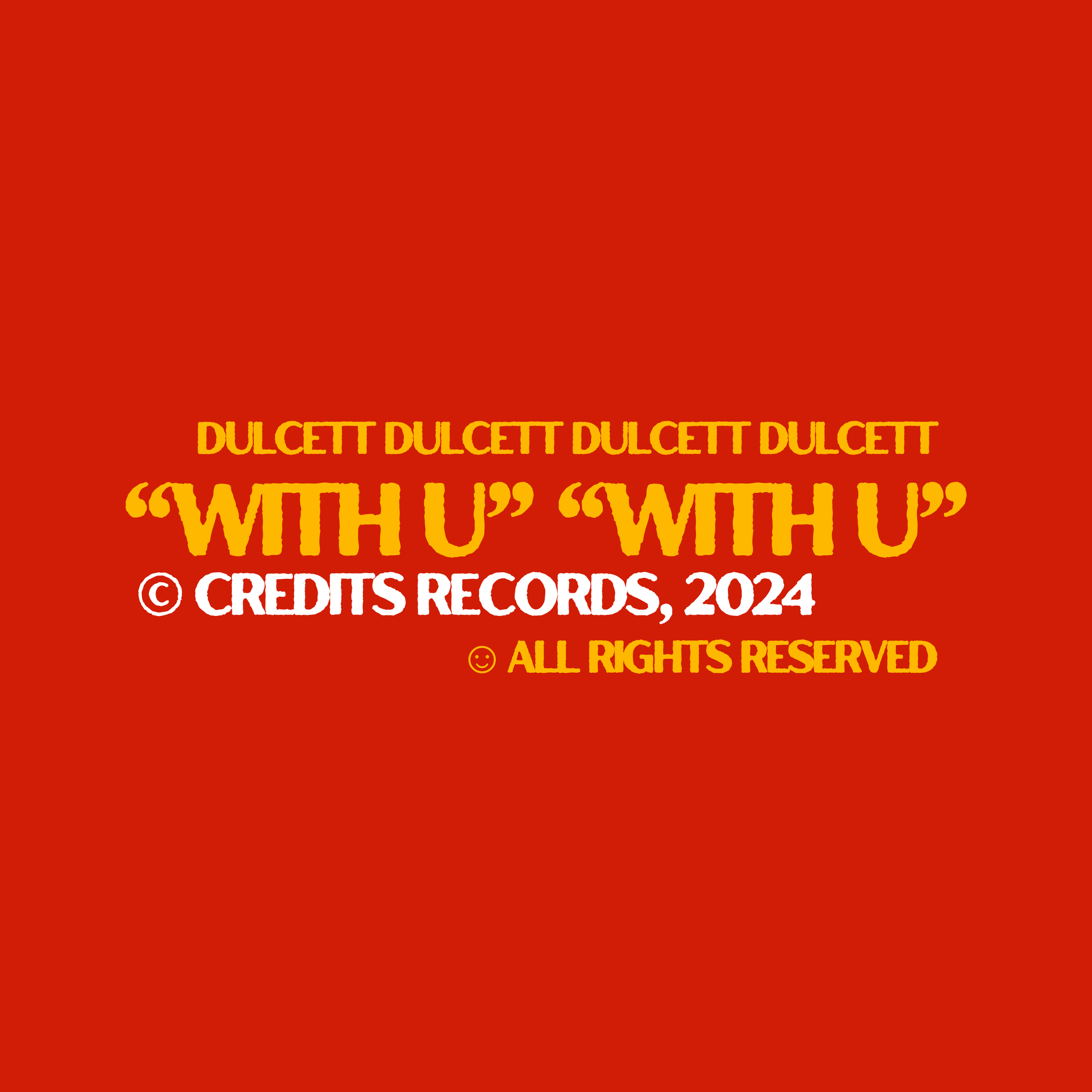 Red background with orange and yellow text stating 'DULCET DULCET DULCET DULCET' and 'WITH U', along with a copyright notice '© CREDITS RECORDS, 2024' and a phrase 'ALL RIGHTS RESERVED'.