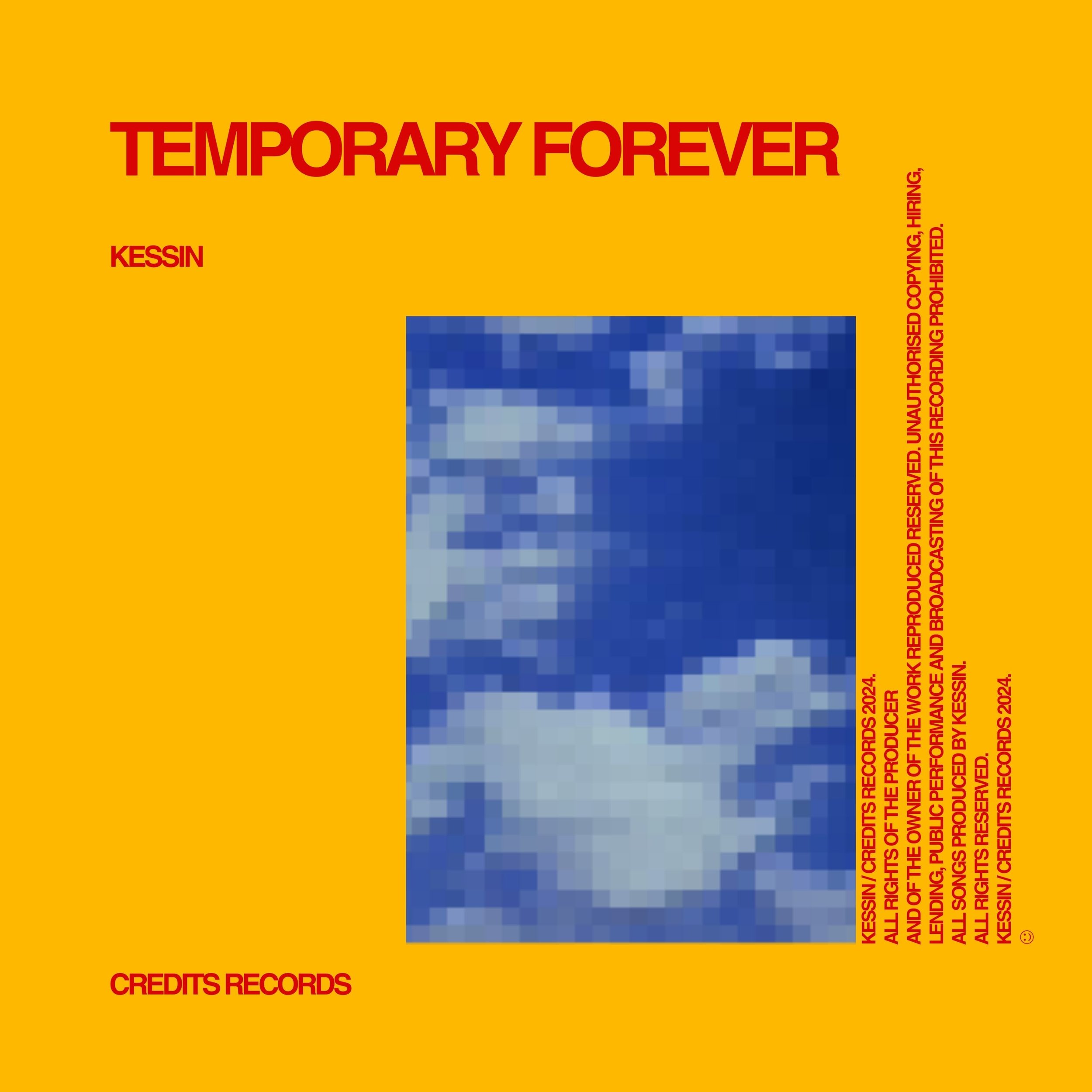 A bright yellow background with bold red text reading "TEMPORARY FOREVER" at the top. Smaller red text saying "KESSIN" on the left side, and a block of pixelated blue and gray pattern in the center. Red vertical text along the right edge states "CERTIFIED UNAUTHORISED CREDITS RECORDS, PRODUCED ORPHD, THE OFFICIAL REPRODUCTION, AND BROADCASTED WITHOUT PERMISSION."