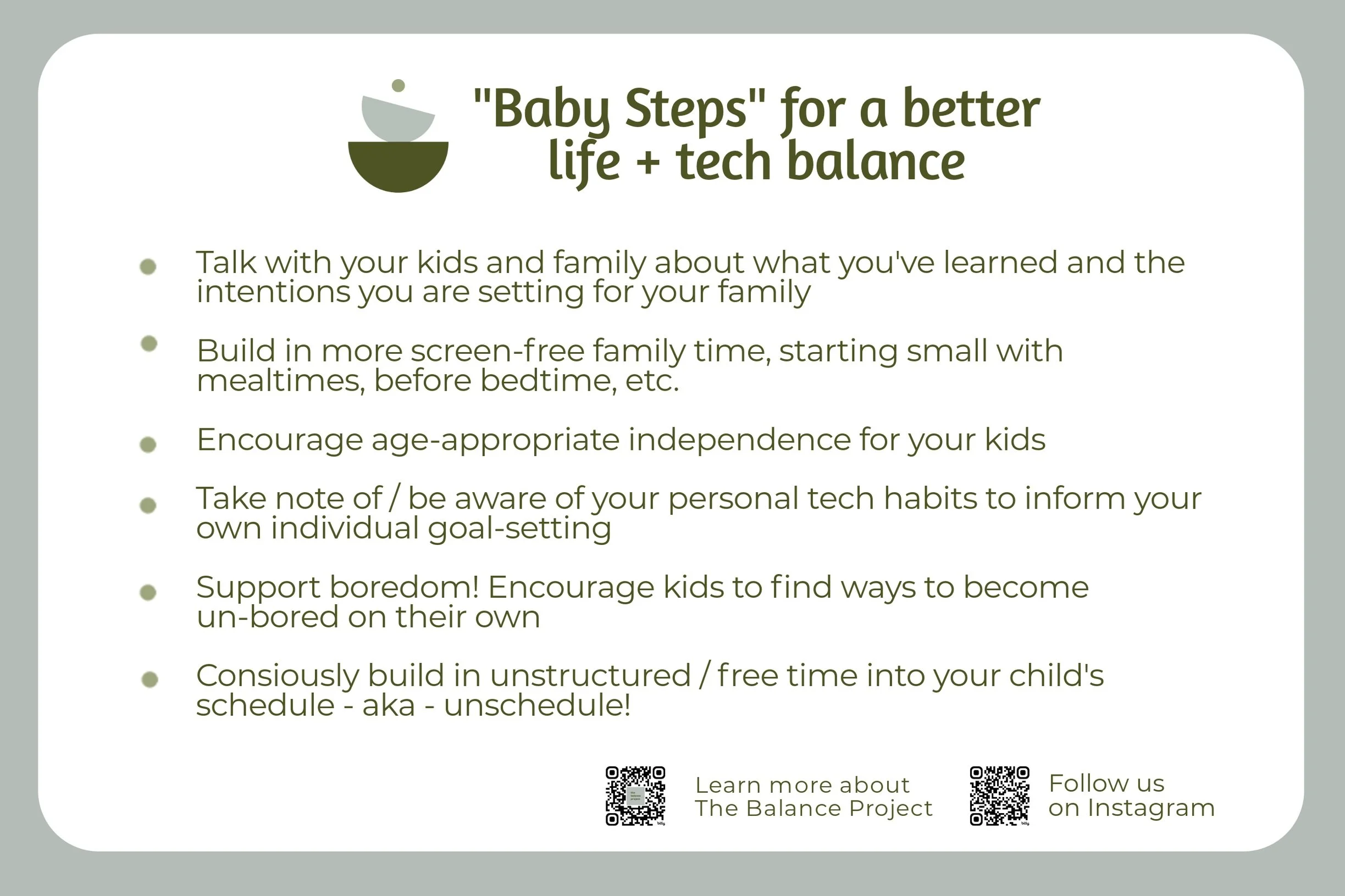 "Baby Steps" poster offering tips for balancing life and technology, including family discussions, screen-free time, promoting independence, awareness of tech habits, encouraging boredom, and scheduling free time. Includes The Balance Project information and social media QR codes.