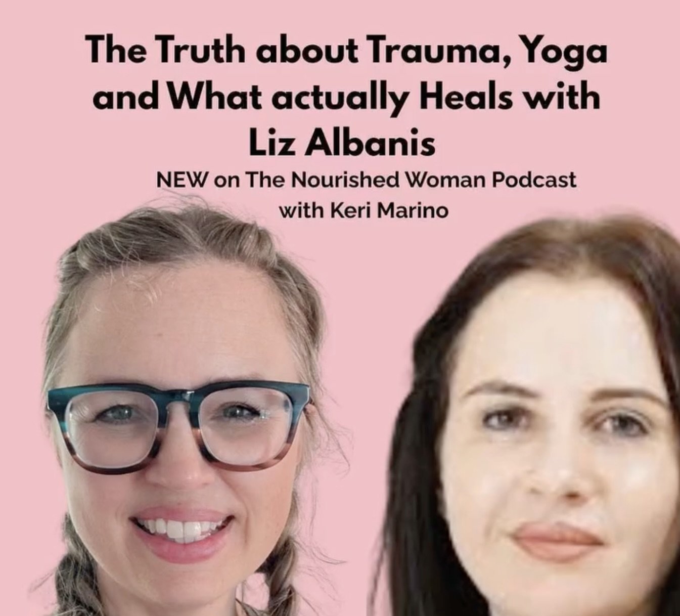 Podcast promotional image with a pink background featuring photos of two women, Liz Albanis and Keri Marino, and text about a podcast episode discussing trauma, yoga, and healing.