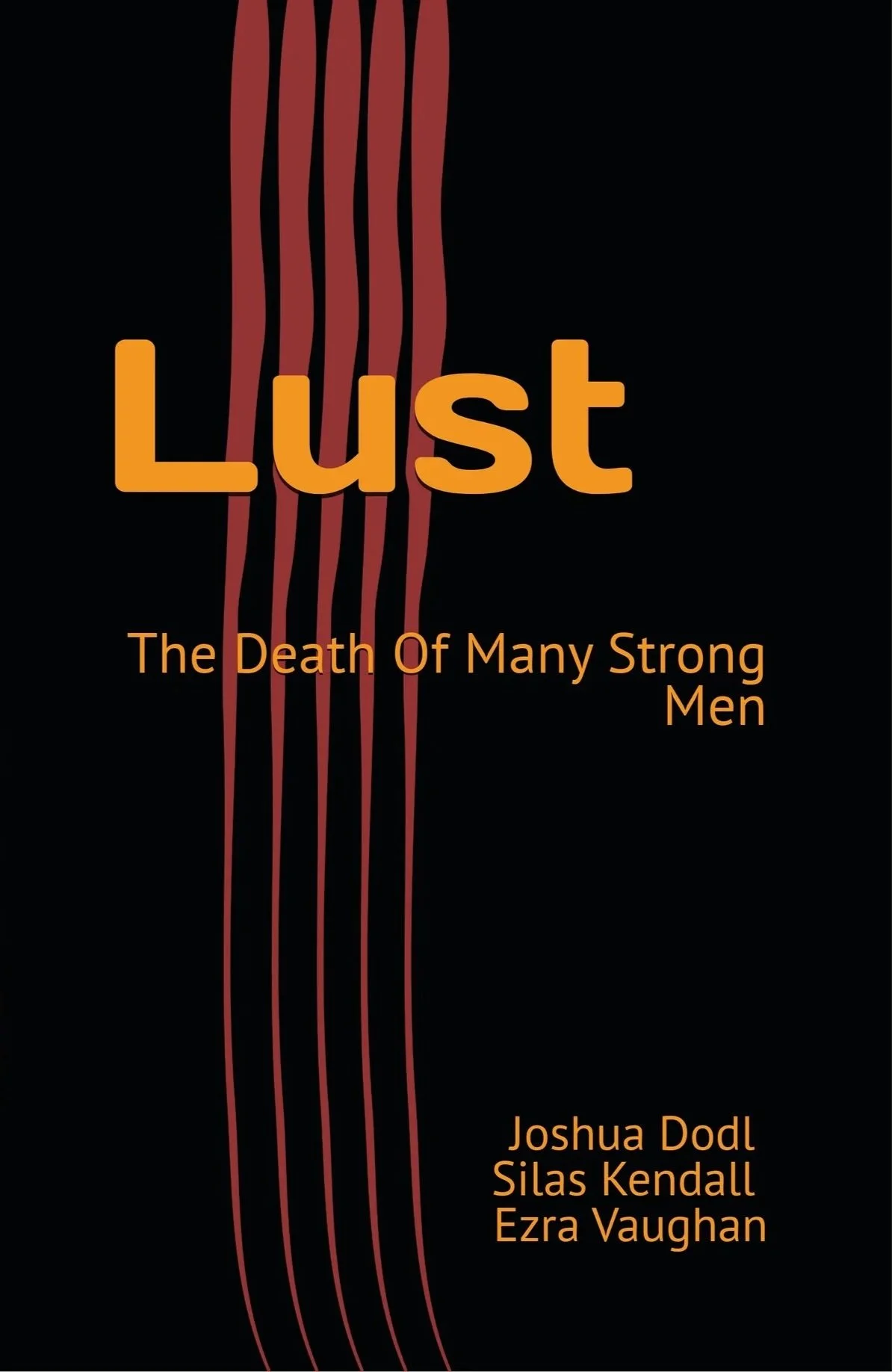 Book cover with black background, red vertical lines resembling blood, and orange text. Title: 'Lust: The Death of Many Strong Men.' Authors listed: Joshua Dodl, Silas Kendall, Ezra Vaughan.