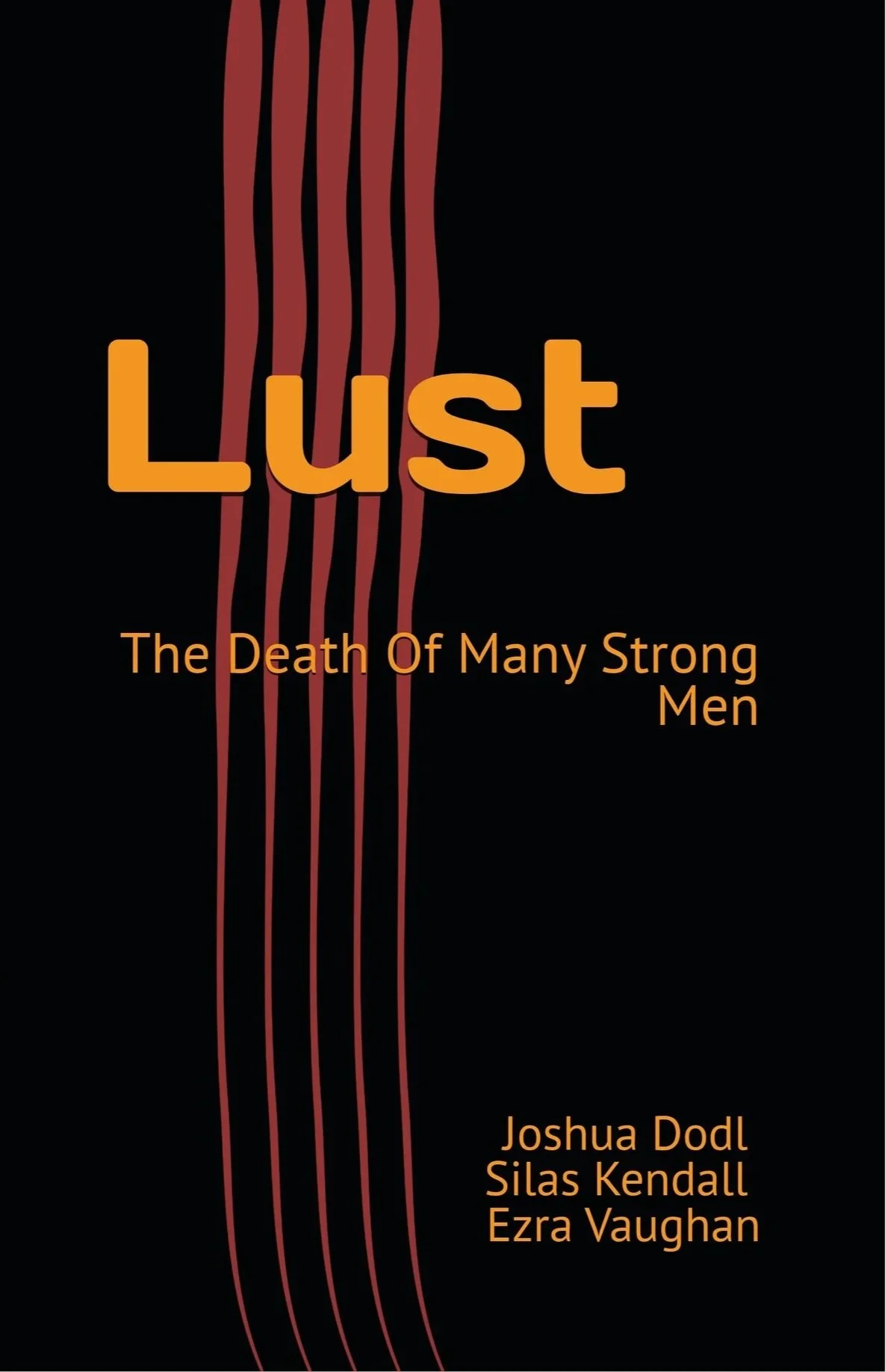 Book cover titled 'Lust: The Death Of Many Strong Men' by Joshua Dodl, Silas Kendall, Ezra Vaughan, featuring a black background with red streaks resembling blood.
