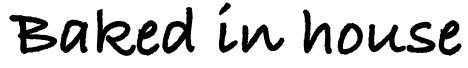 Text that reads 'Baked in house' in black handwritten-style font.