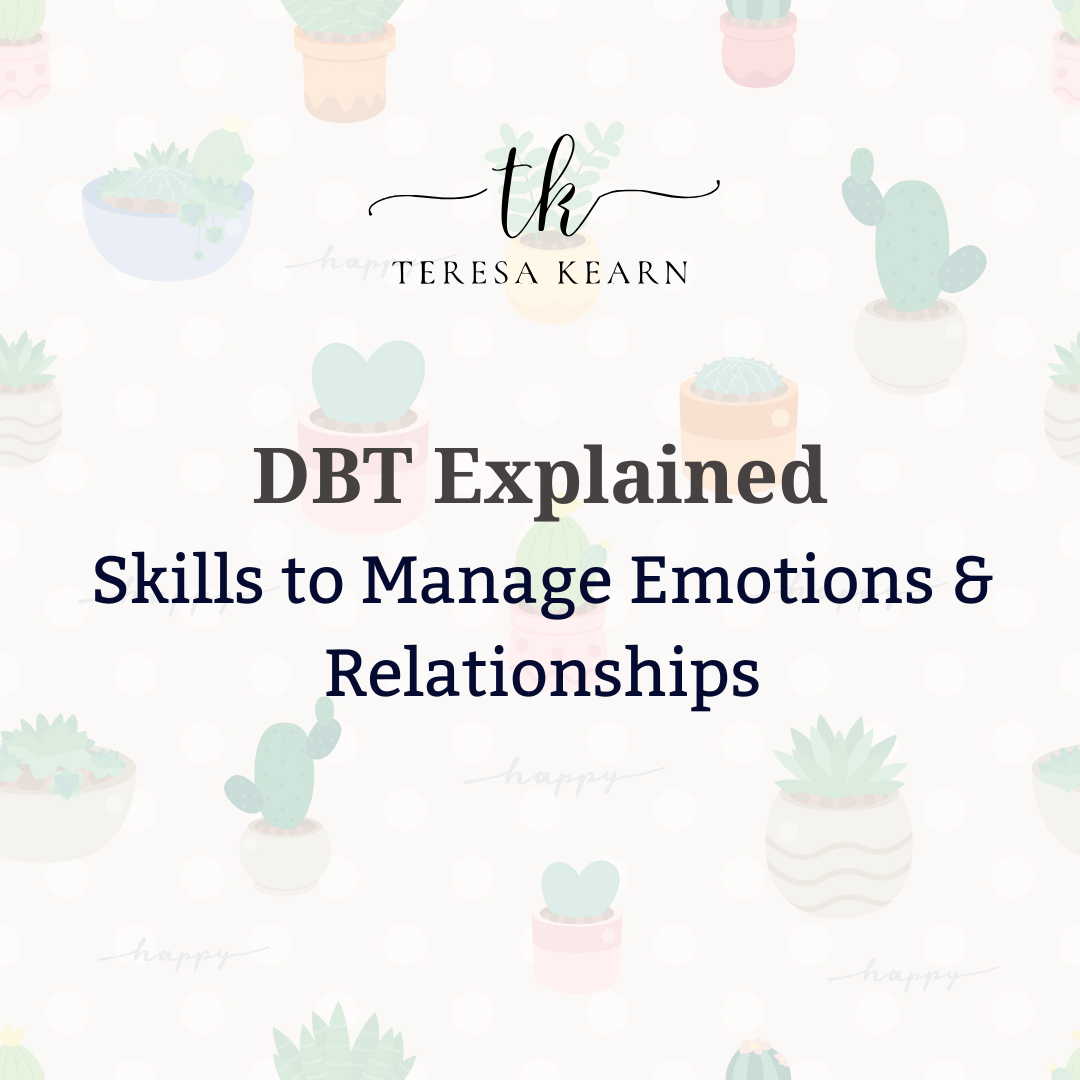 DBT Explained: Skills to Manage Emotions &amp; Relationships