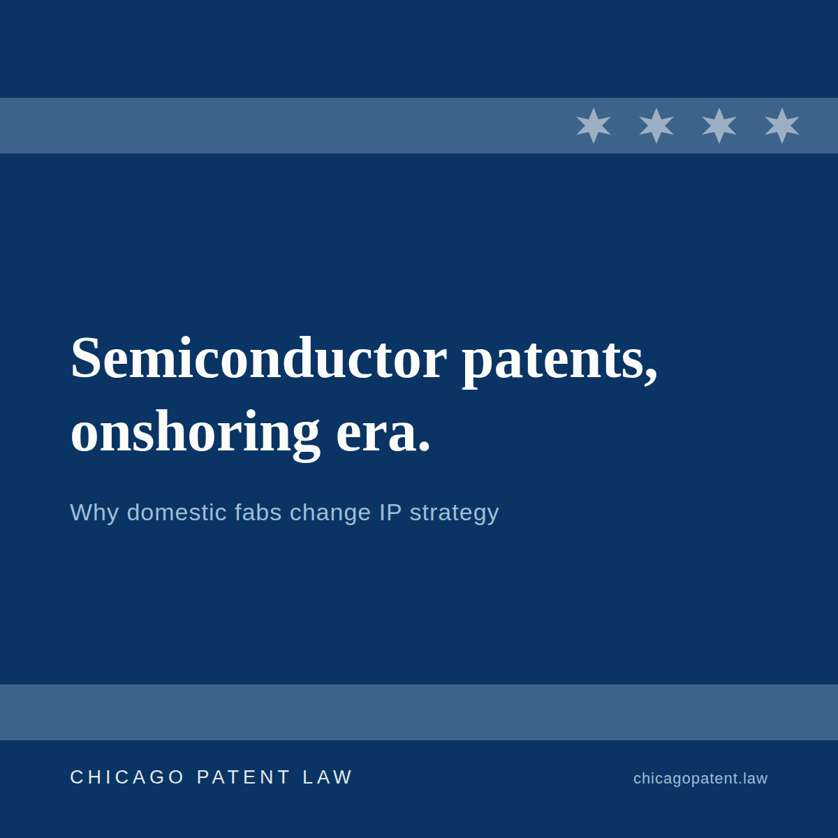 Semiconductor Patents in the Onshoring Era: Why Domestic Fabs Change Your IP Strategy