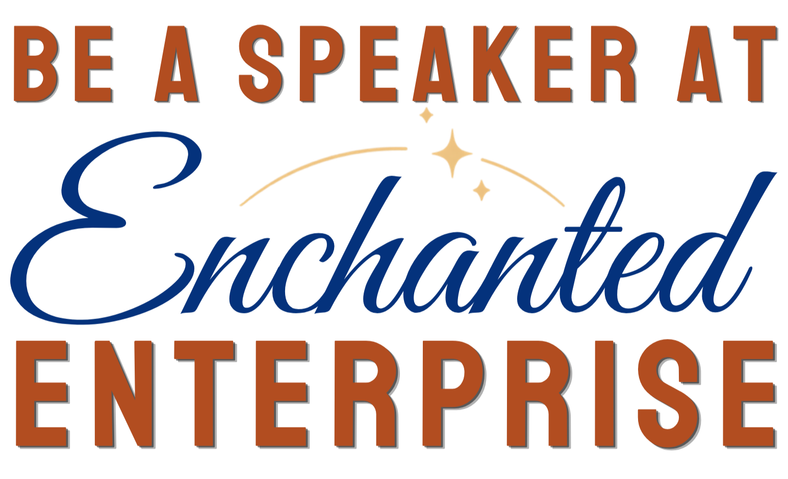 Text graphic that says "Be a speaker at Enchanted Enterprise" with stars and an arc above the word "Enchanted".