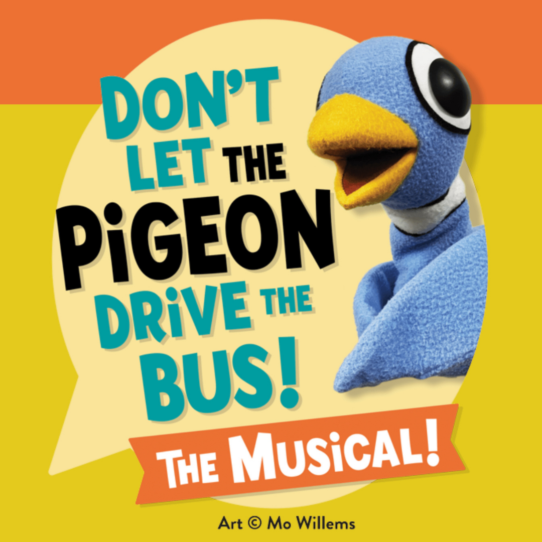 DON’T LET THE PIGEON DRIVE THE BUS! THE MUSICAL! 