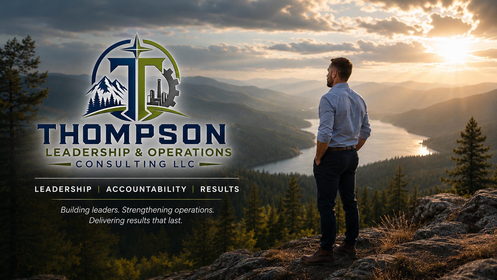 A man stands on rocky terrain overlooking a river in a valley surrounded by mountain ranges during sunset. The image features a logo for Thompson Leadership & Operations Consulting LLC with the words 'Leadership,' 'Accountability,' and 'Results,' and the slogan 'Building leaders. Strengthening operations. Delivering results that last.'