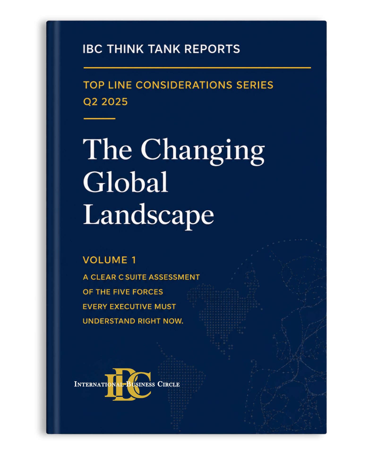 Cover of a report titled 'The Changing Global Landscape,' published by IBC Think Tank Reports, part of the Top Line Considerations Series for Q2 2025, Volume 1, by International Business Circle.