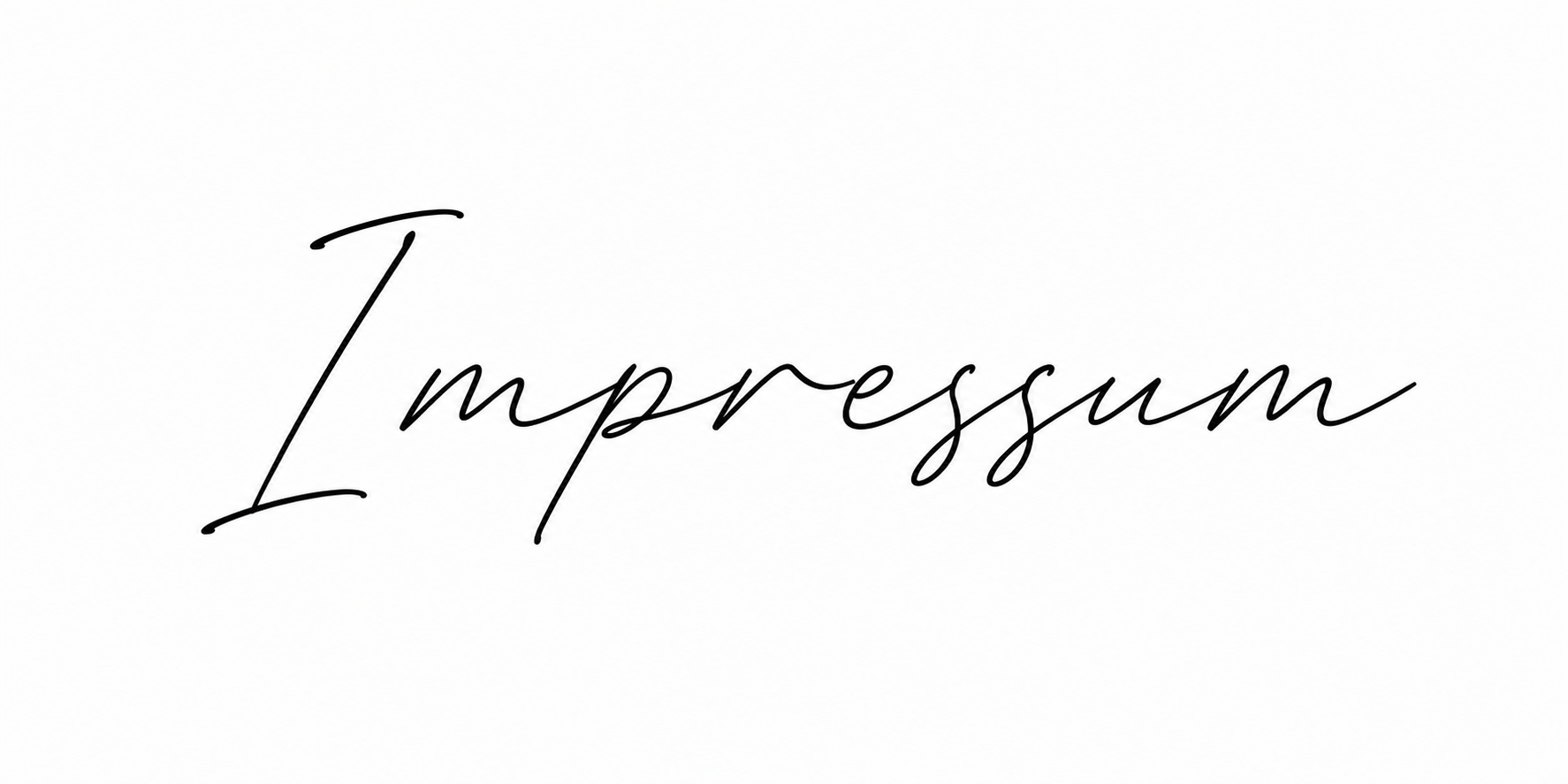 Das Wort "Impressum" in eleganter, handgeschriebener Schrift auf weißem Hintergrund.