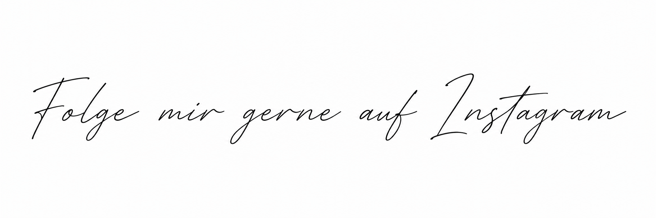 Schriftzug mit dem Text "Folge mir gerne auf Instagram" in eleganter, geschwungener Handschrift auf weißem Hintergrund.